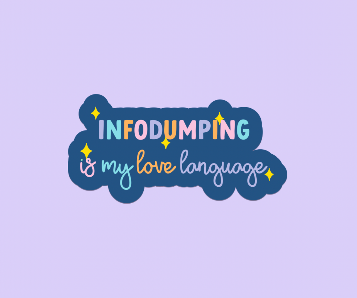 Infodumping Is My Love Language - Vinyl Sticker