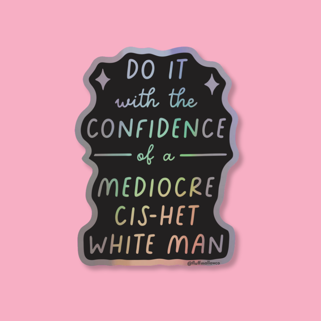Cis-het Mediocre White Man - Holographic Vinyl Sticker