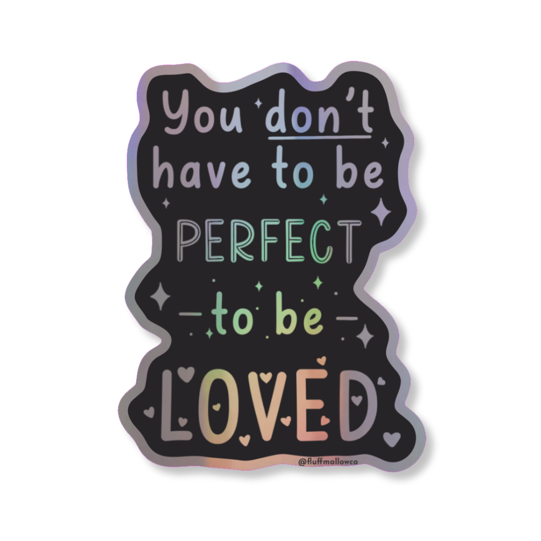 You Don't Have To Be Perfect - Holographic Vinyl Sticker