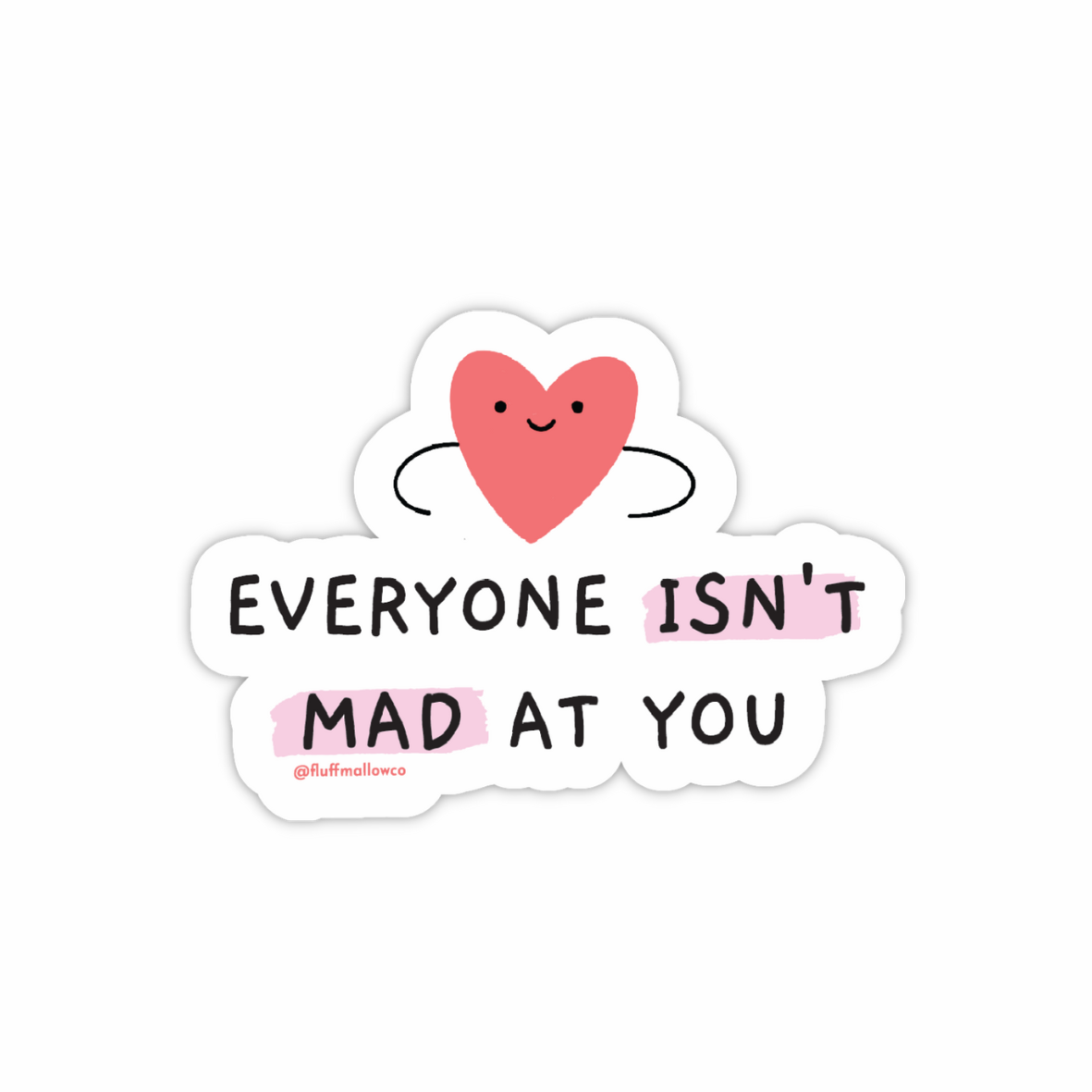 Everyone Isn't Mad At You - Sticker