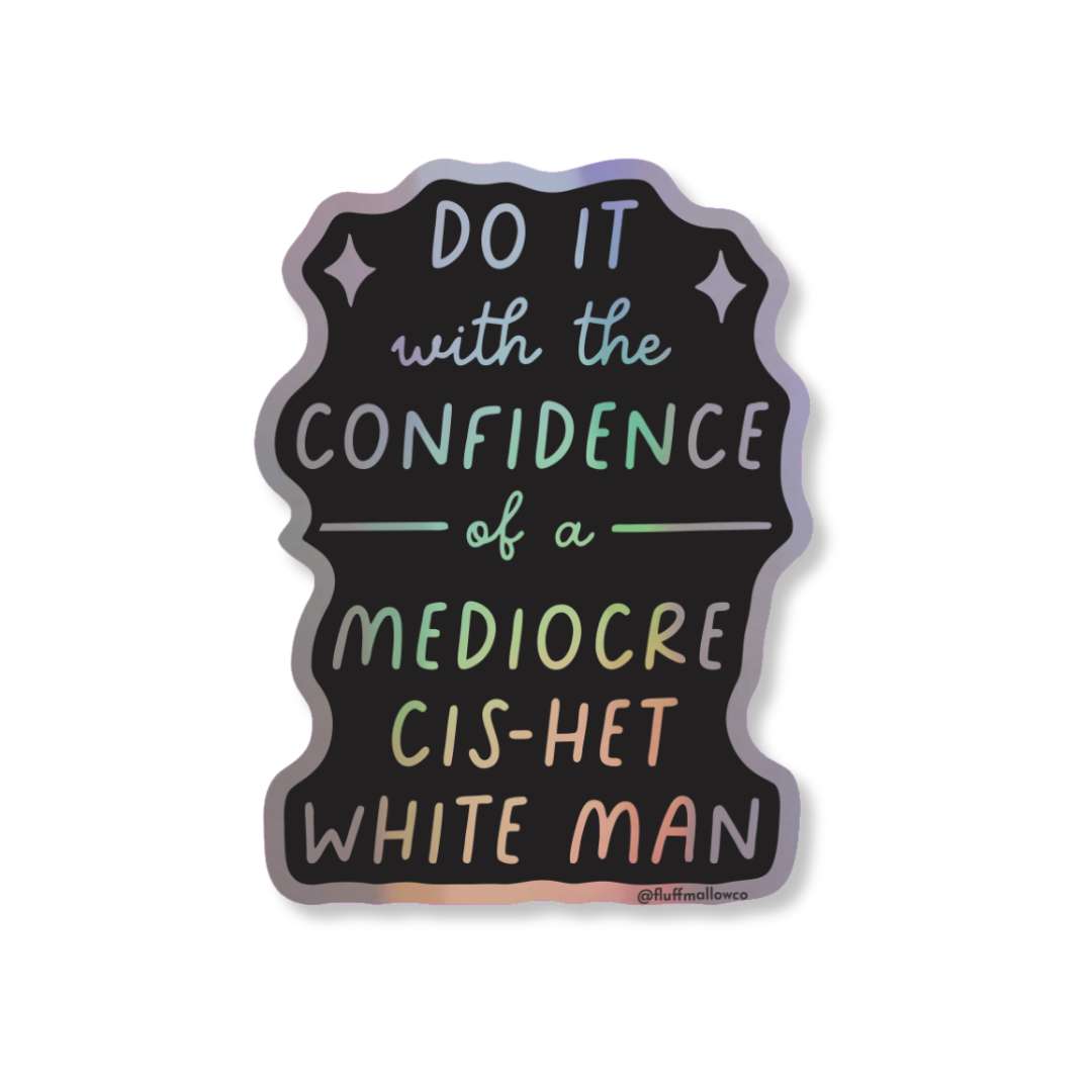 Cis-het Mediocre White Man - Holographic Vinyl Sticker