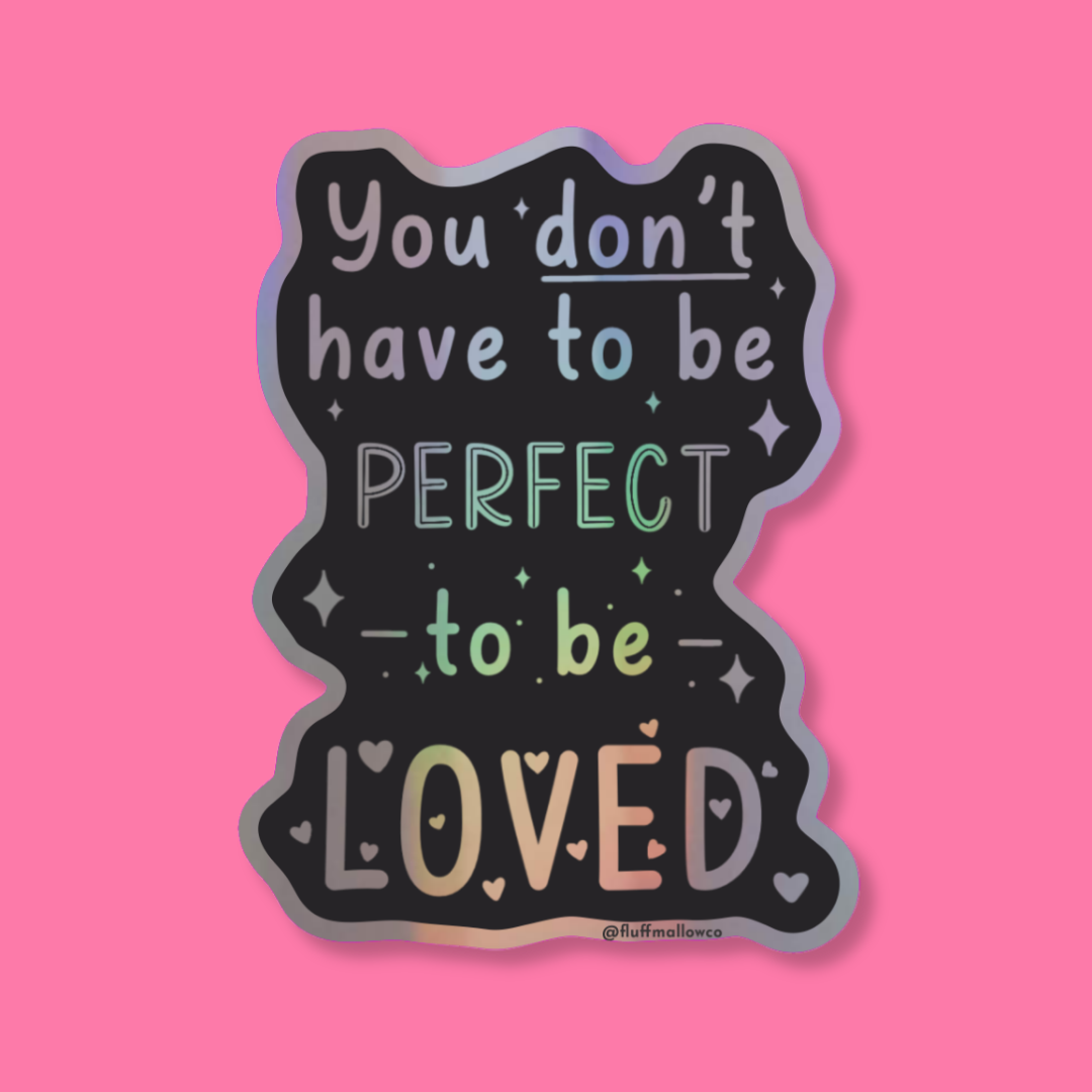 You Don't Have To Be Perfect - Holographic Vinyl Sticker