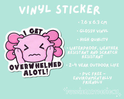 I Get Overwhelmed Alotl - Sticker