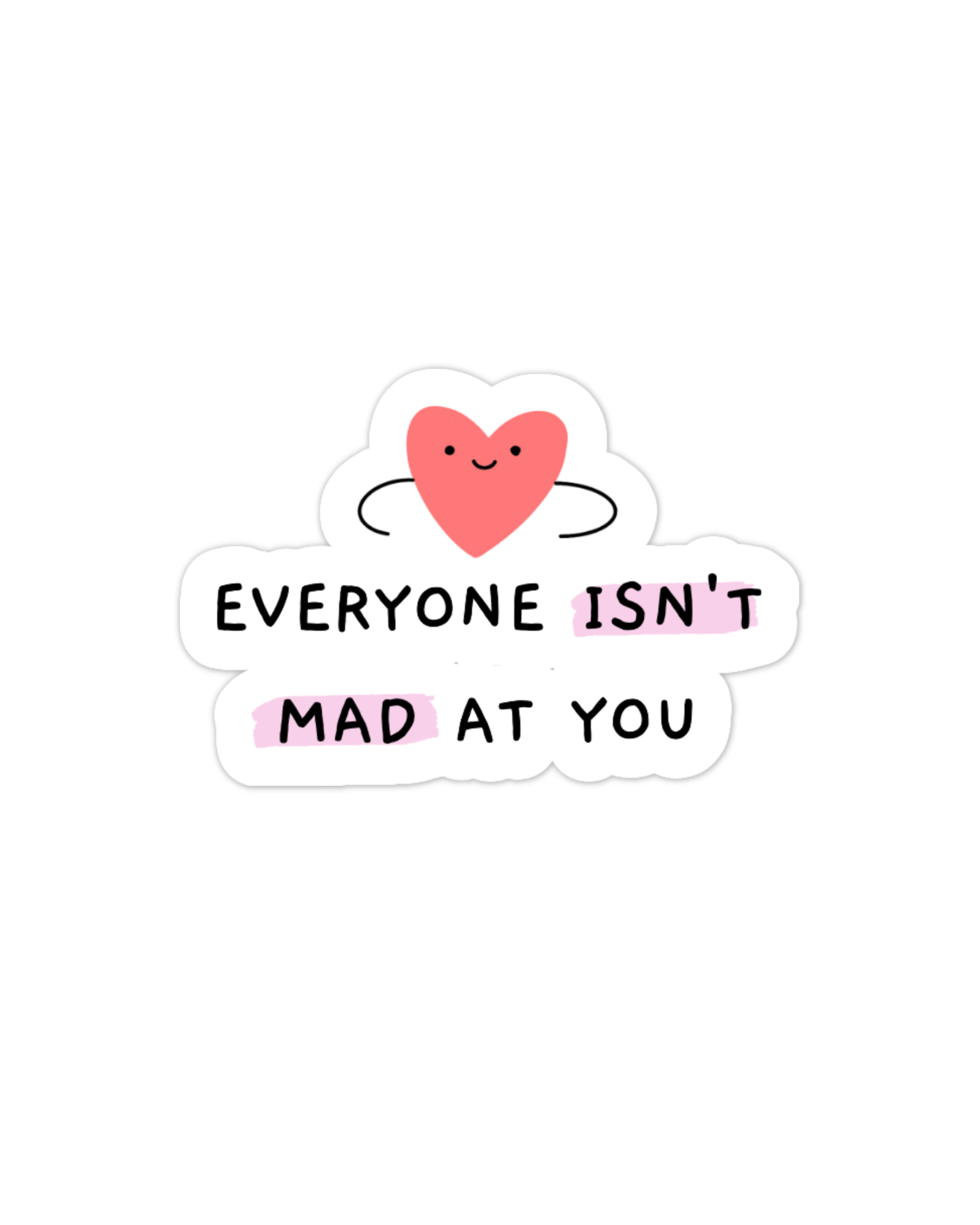 Everyone Isn't Mad At You - Sticker