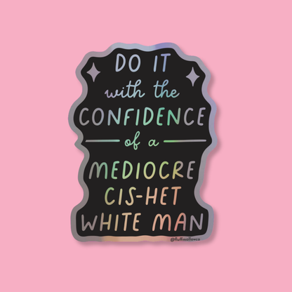 Cis-het Mediocre White Man - Holographic Vinyl Sticker