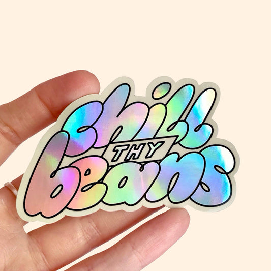 Chill Thy Beans - Holographic Sticker