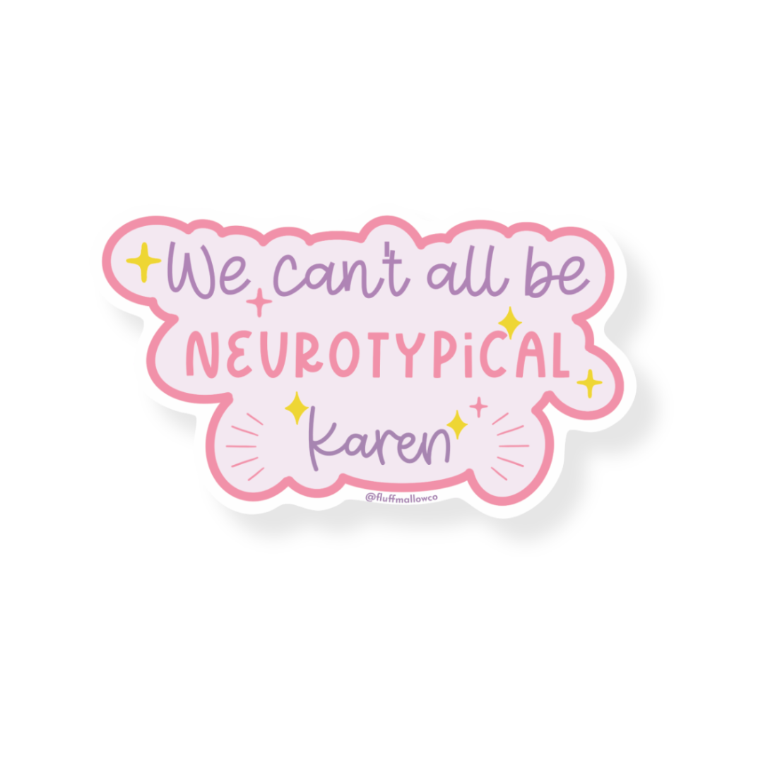 We Can't All Be Neurotypical Karen - Vinyl Sticker