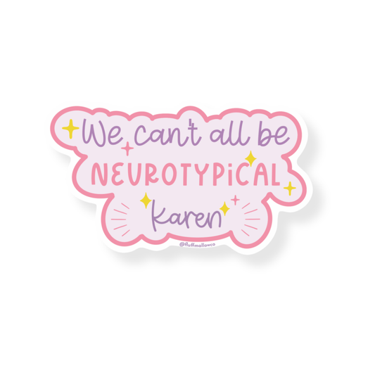 We Can't All Be Neurotypical Karen - Vinyl Sticker