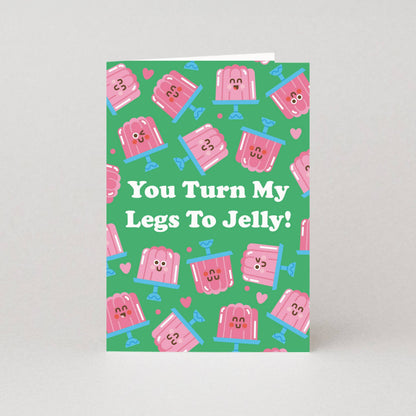 You Turn My Legs To Jelly Valentines Card - Anniversary Card