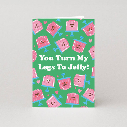 You Turn My Legs To Jelly Valentines Card - Anniversary Card
