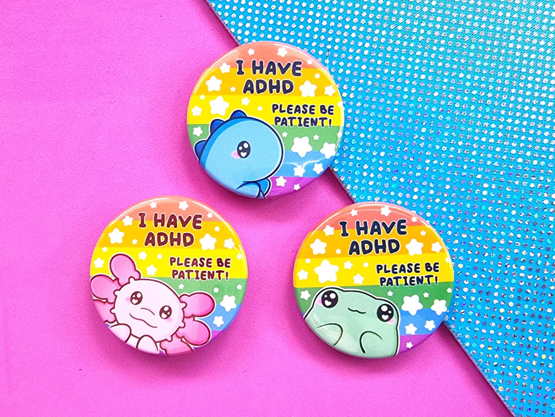 I Have ADHD - Axolotl - Button Badge