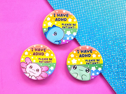 I Have ADHD - Axolotl - Button Badge