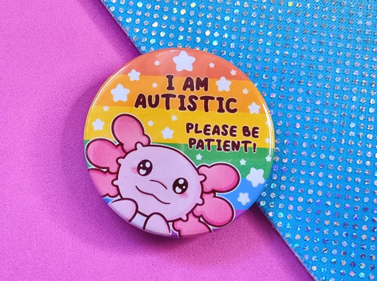 I Am Autistic - Axolotl - Button Badge