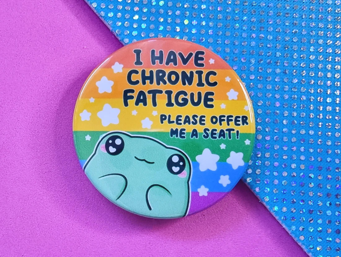 I Have Chronic Fatigue - Frog - Button Badge