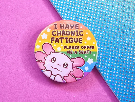 I Have Chronic Fatigue - Axolotl - Button Badge