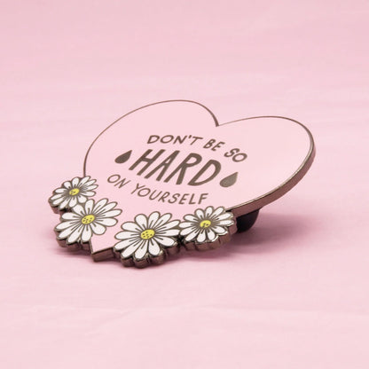 Don't Be So Hard On Yourself - Enamel Pin