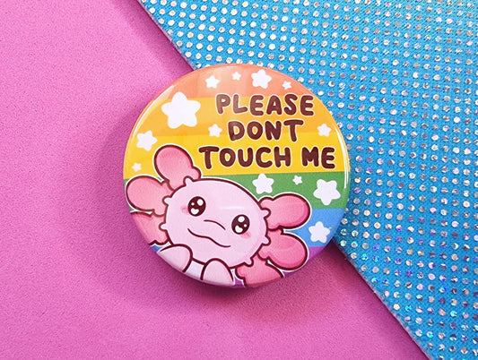 Please Dont Touch Me - Axolotl - Button Badge