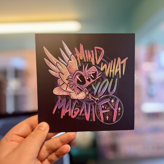 Mind What You Magnify - Square Print