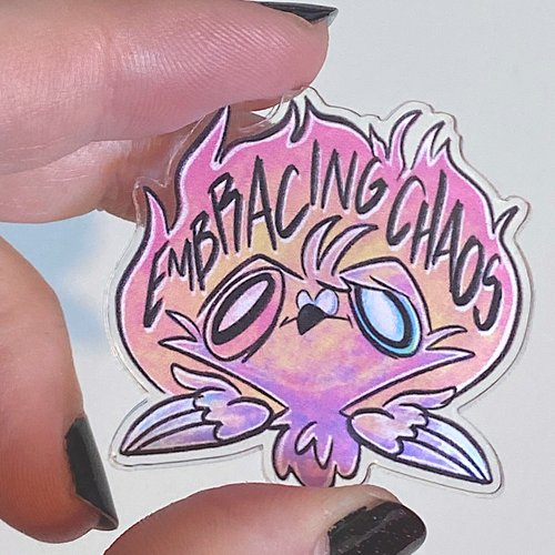 Embracing Chaos - Acrylic Pin