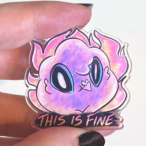 This Is Fine - Acrylic Pin