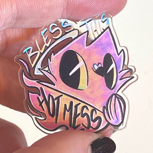 Bless This Hot Mess - Acrylic Pin