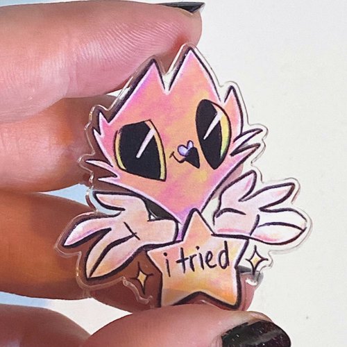 I Tried - Acrylic Pin