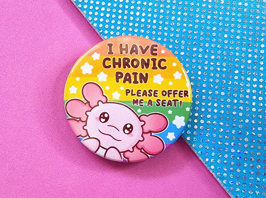 I Have Chronic Pain - Axolotl - Button Badge