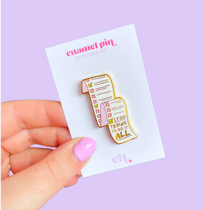 Stop Trying To Do It All - Enamel Pin