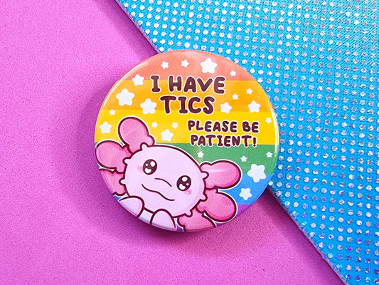 I Have TICS - Axolotl - Button Badge
