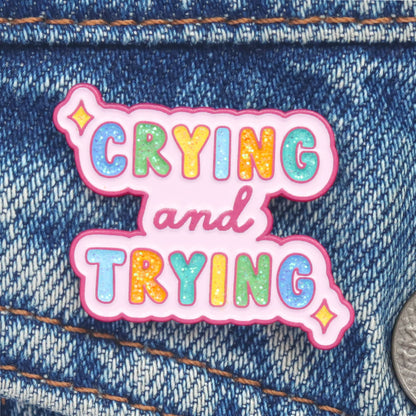 Crying And Trying - Hard Enamel Pin