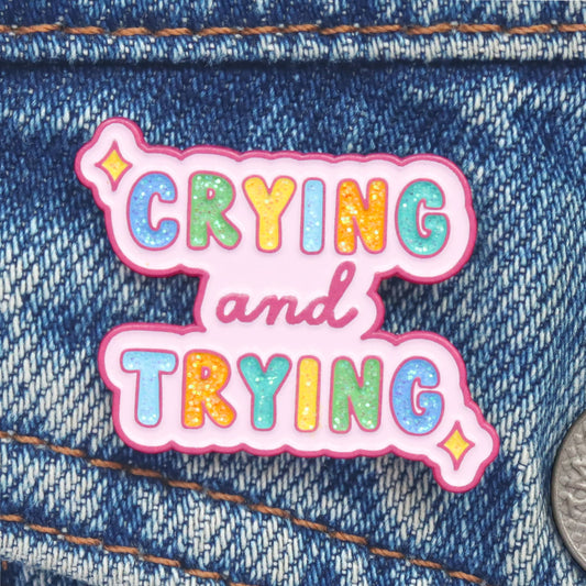 Crying And Trying - Hard Enamel Pin