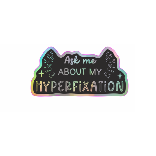 Ask Me About My Hyperfixation - Holographic Vinyl Sticker