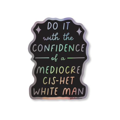 Cis-het Mediocre White Man - Holographic Vinyl Sticker